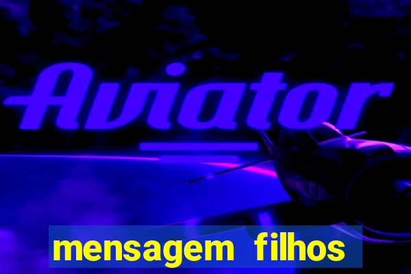 mensagem filhos herança do senhor